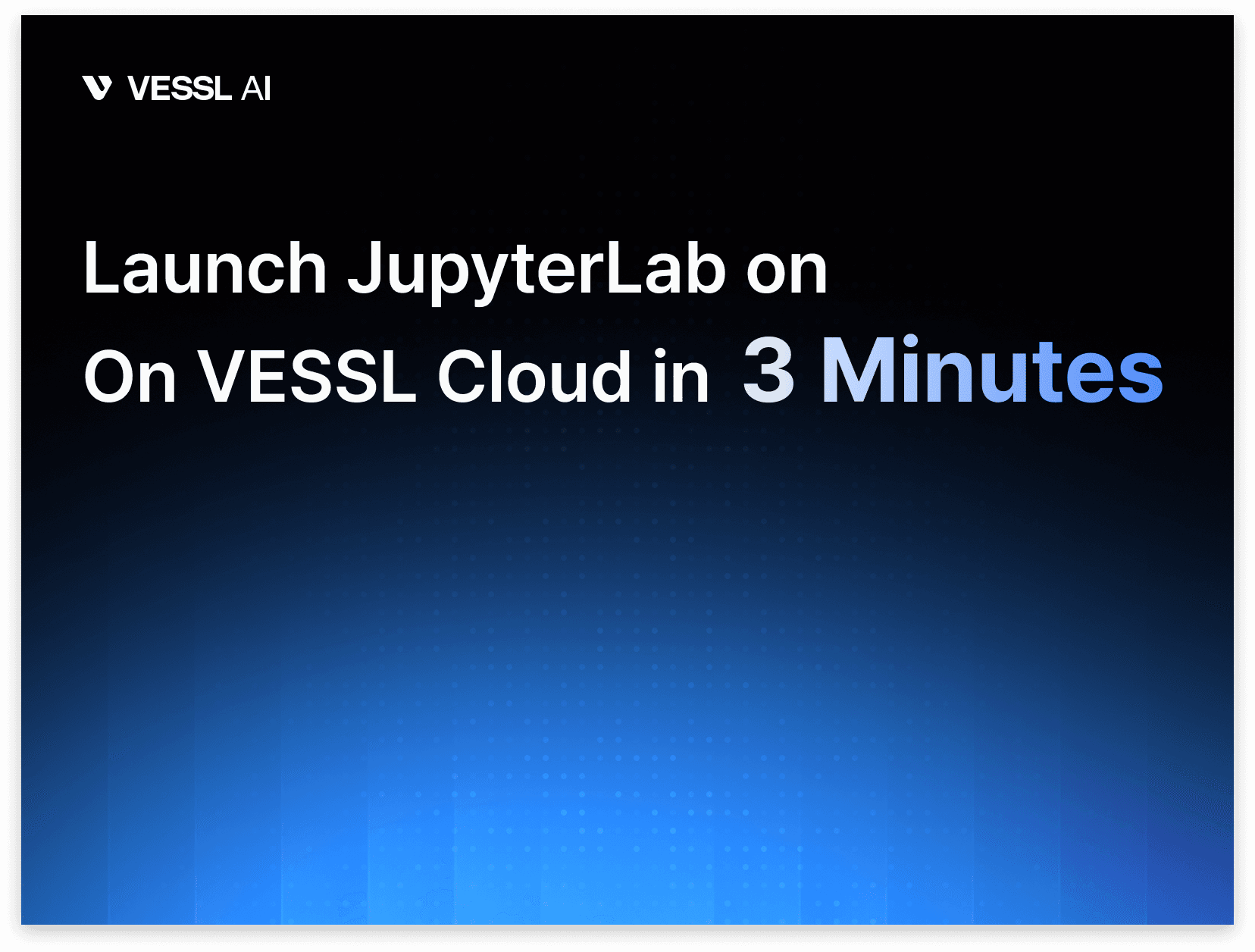 Getting Started with VESSL Cloud: Launch JupyterLab in 3 Minutes