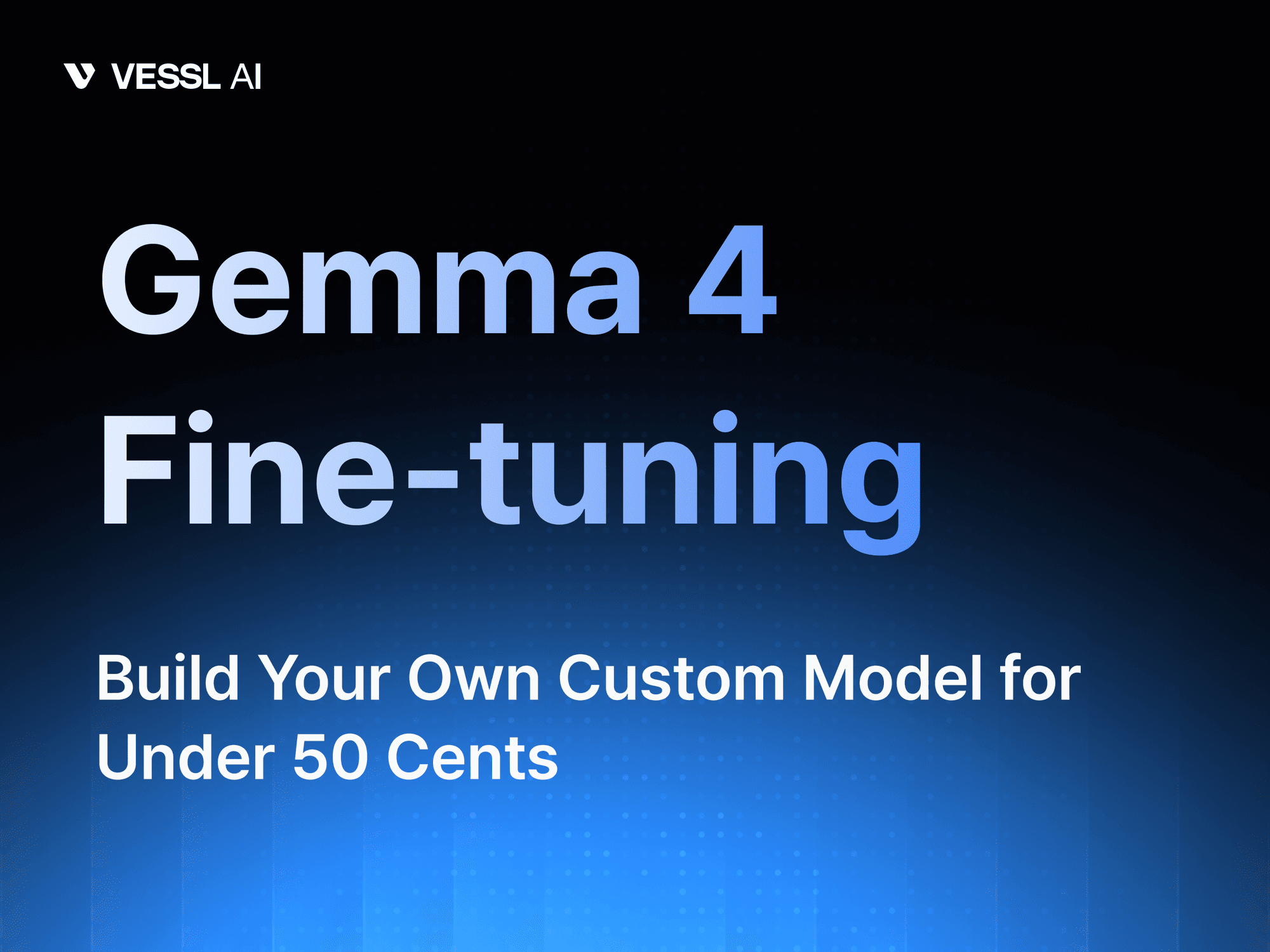 Fine-tune Gemma 4 for $0.38 — 15-minute A100 QLoRA tutorial on VESSL Cloud GPU