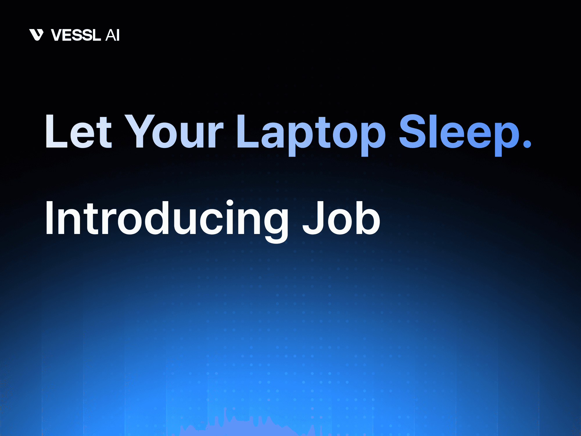 VESSL Cloud Batch Jobs launch hero image — submit GPU training with one vesslctl command, let your laptop sleep while it runs to completion and auto-terminates